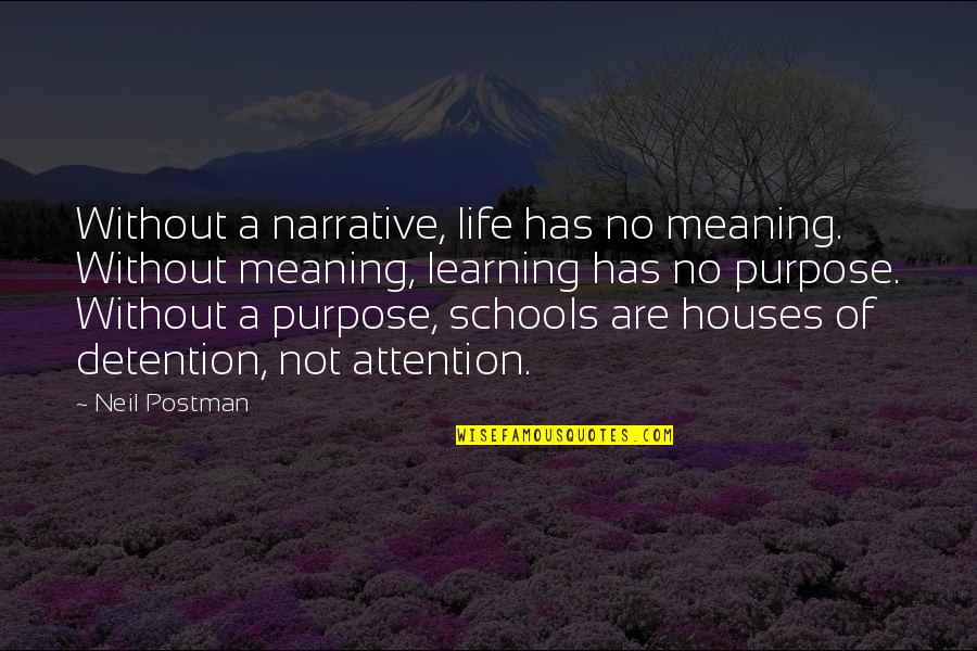 Meaning And Purpose In Life Quotes By Neil Postman: Without a narrative, life has no meaning. Without