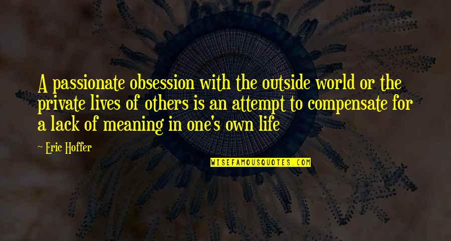 Meaning For Quotes By Eric Hoffer: A passionate obsession with the outside world or