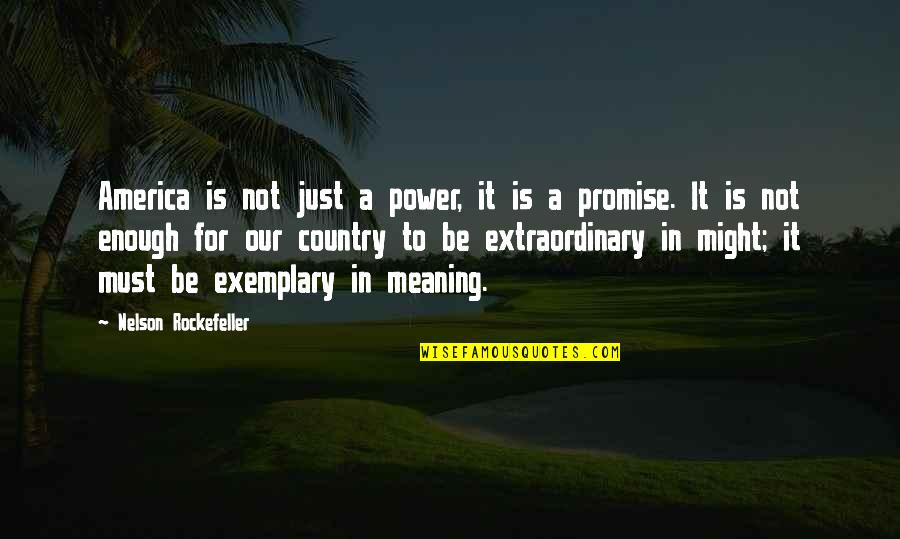 Meaning For Quotes By Nelson Rockefeller: America is not just a power, it is