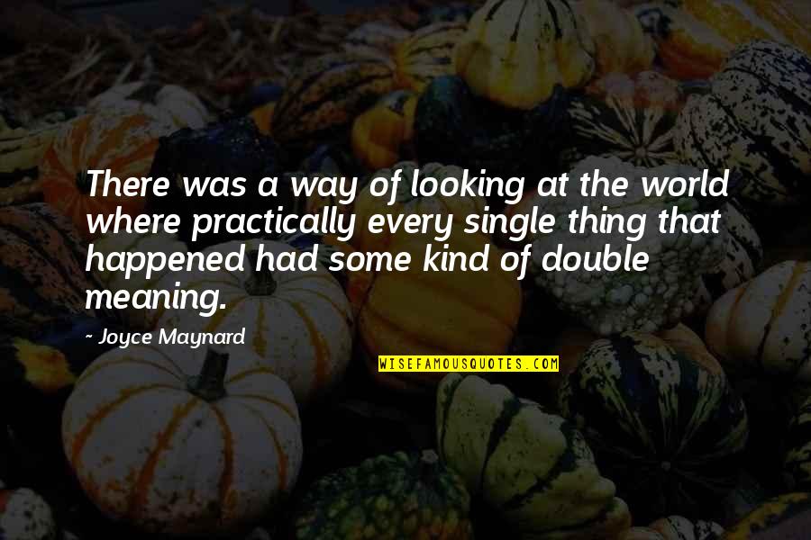 Meaning Of A Quotes By Joyce Maynard: There was a way of looking at the