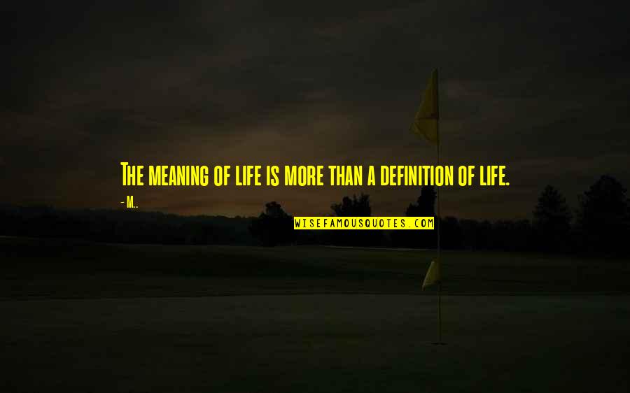 Meaning Of A Quotes By M..: The meaning of life is more than a