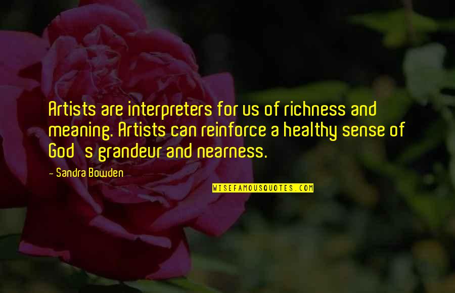 Meaning Of Art Quotes By Sandra Bowden: Artists are interpreters for us of richness and