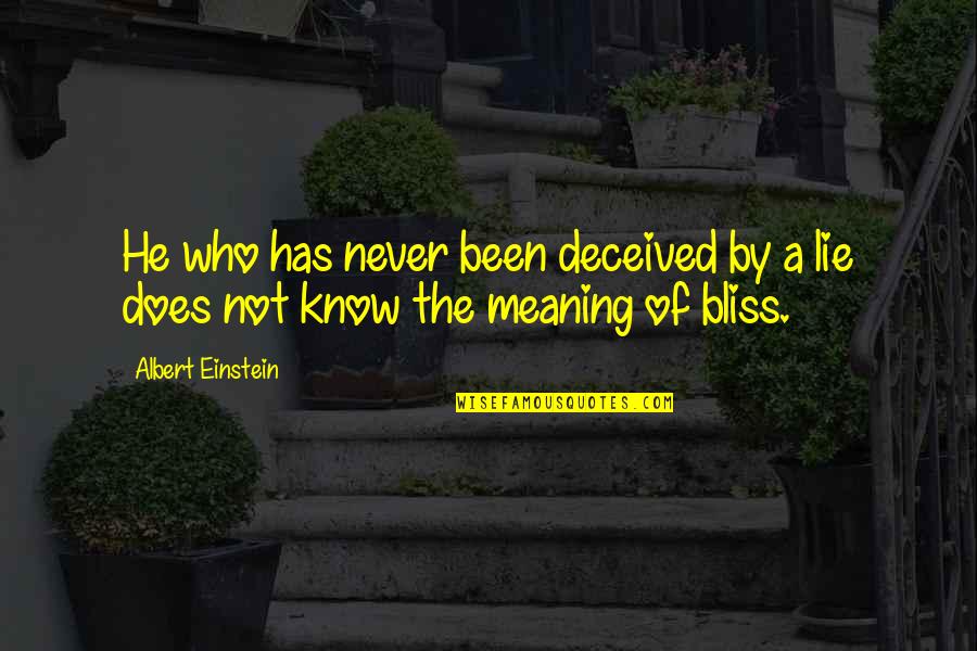 Meaning Of Bliss Quotes By Albert Einstein: He who has never been deceived by a