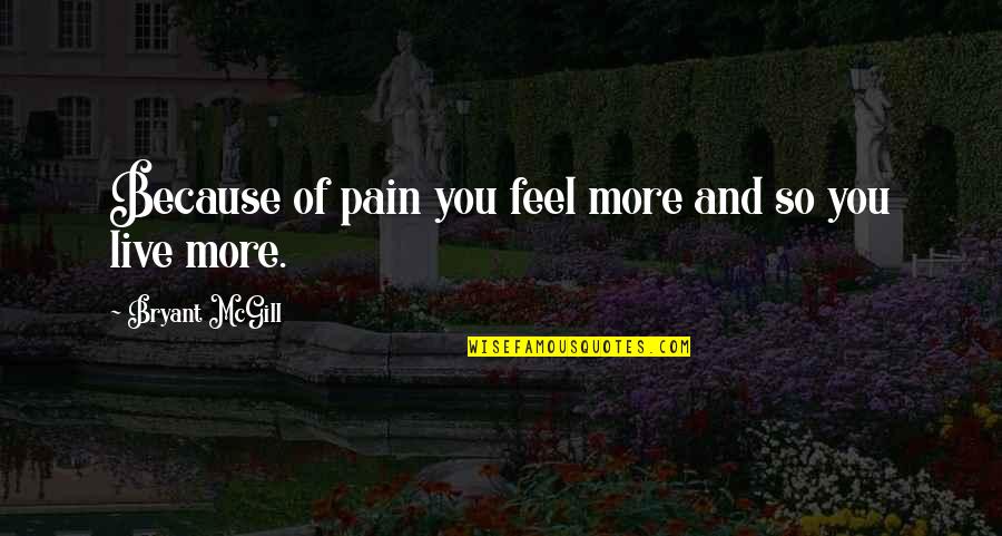 Meaning Of Christmas Charlie Brown Quotes By Bryant McGill: Because of pain you feel more and so Meaning Of Christmas Charlie Brown Quotes By Bryant McGill: Because of pain you feel more and so