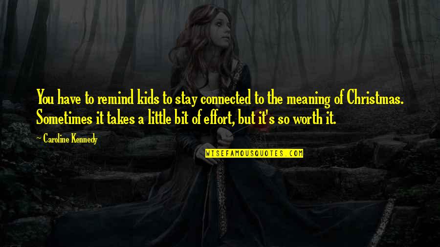Meaning Of Christmas Quotes By Caroline Kennedy: You have to remind kids to stay connected Meaning Of Christmas Quotes By Caroline Kennedy: You have to remind kids to stay connected