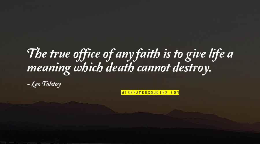 Meaning Of Death Quotes By Leo Tolstoy: The true office of any faith is to