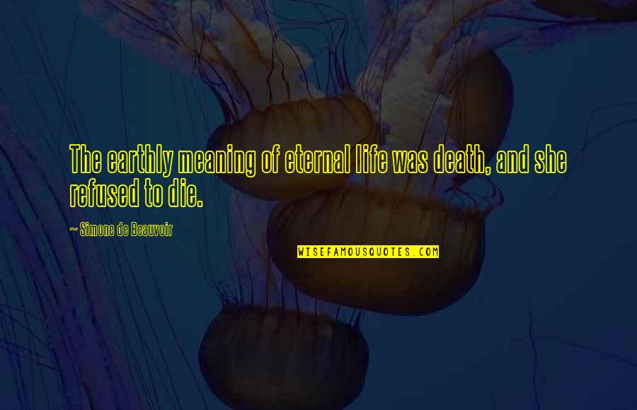 Meaning Of Death Quotes By Simone De Beauvoir: The earthly meaning of eternal life was death,