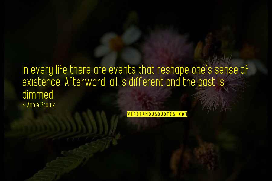 Meaning Of Existence Quotes By Annie Proulx: In every life there are events that reshape