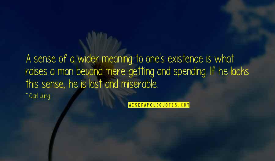 Meaning Of Existence Quotes By Carl Jung: A sense of a wider meaning to one's