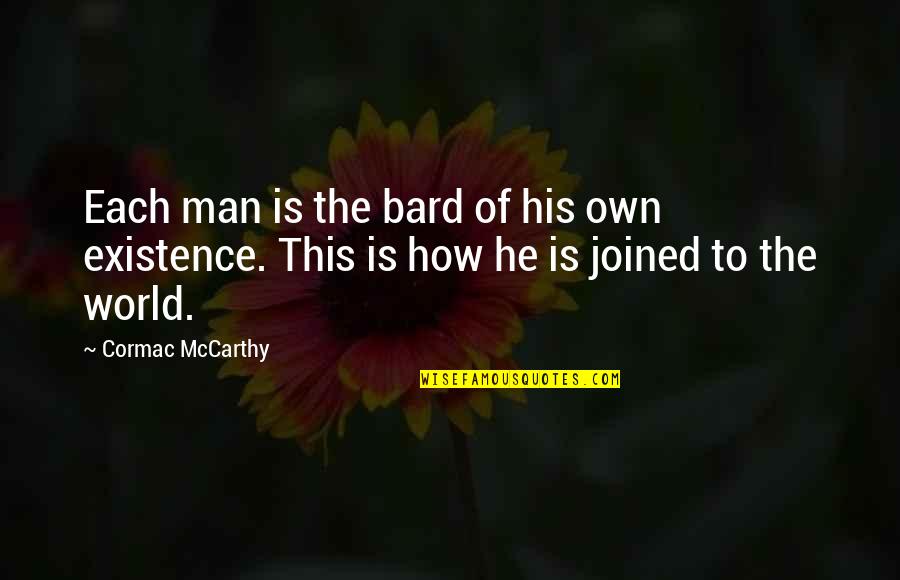 Meaning Of Existence Quotes By Cormac McCarthy: Each man is the bard of his own