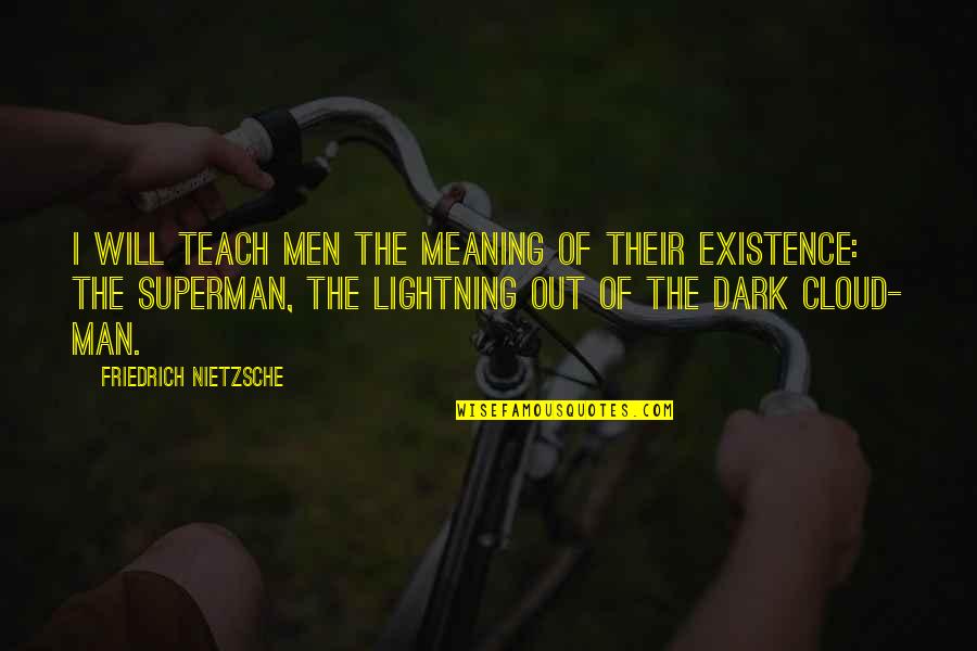 Meaning Of Existence Quotes By Friedrich Nietzsche: I will teach men the meaning of their
