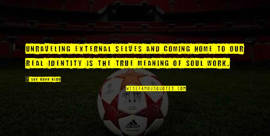 Meaning Of Home Quotes By Sue Monk Kidd: Unraveling external selves and coming home to our Meaning Of Home Quotes By Sue Monk Kidd: Unraveling external selves and coming home to our