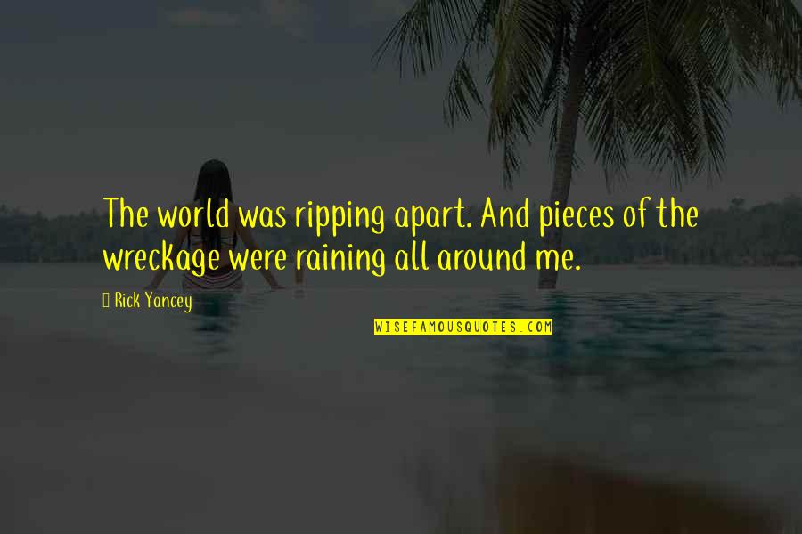 Meaning Of Literature Quotes By Rick Yancey: The world was ripping apart. And pieces of