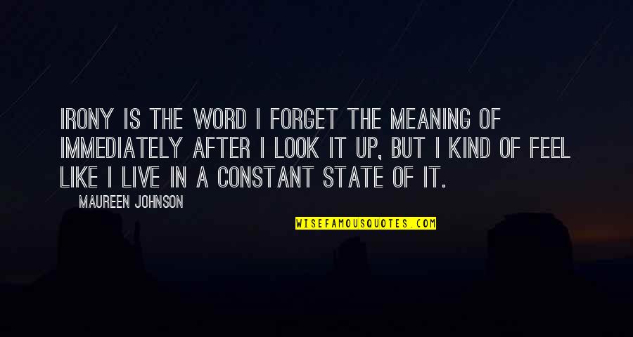 Meaning Of Live Quotes By Maureen Johnson: Irony is the word I forget the meaning