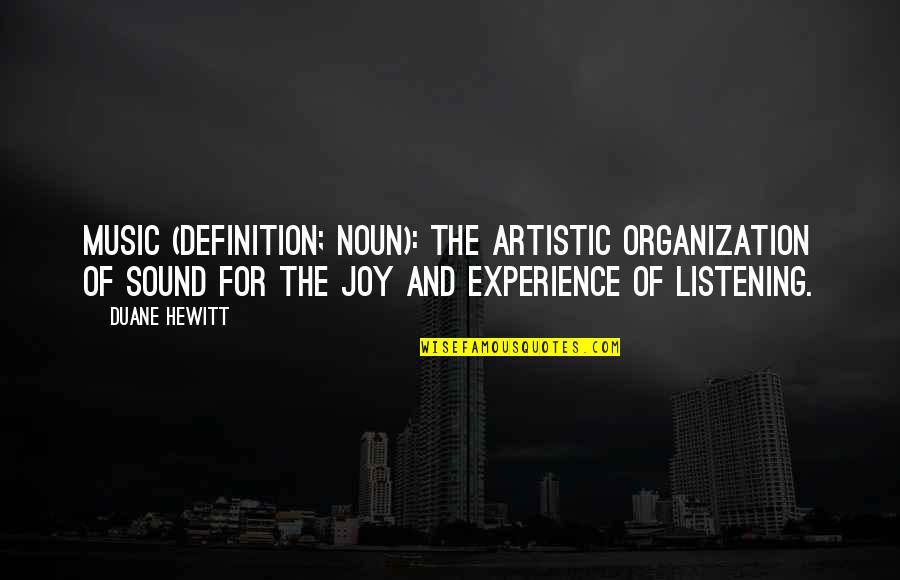 Meaning Of Music Quotes By Duane Hewitt: Music (Definition; Noun): The artistic organization of sound