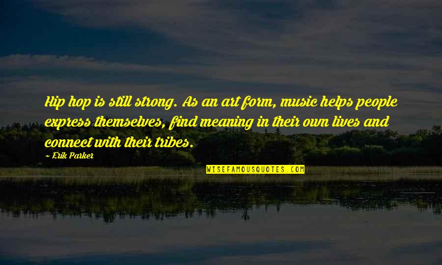 Meaning Of Music Quotes By Erik Parker: Hip hop is still strong. As an art