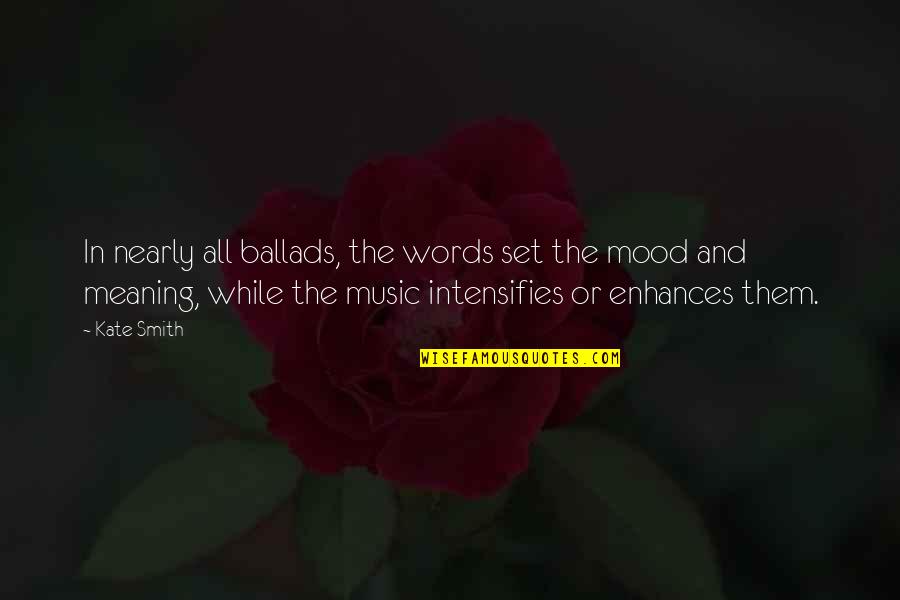 Meaning Of Music Quotes By Kate Smith: In nearly all ballads, the words set the
