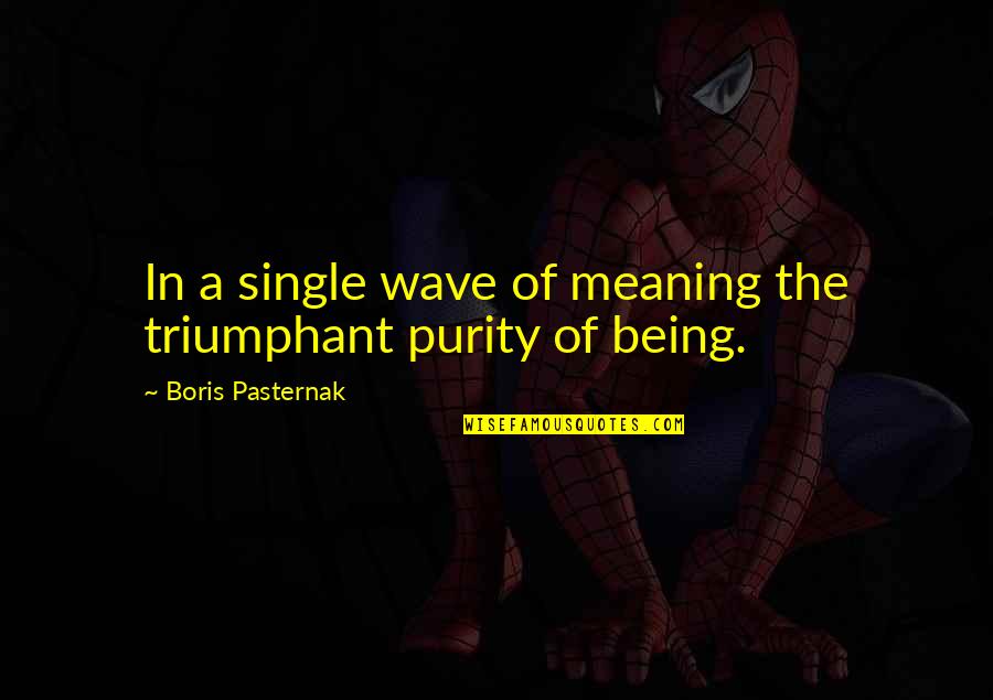 Meaning Of Poetry Quotes By Boris Pasternak: In a single wave of meaning the triumphant