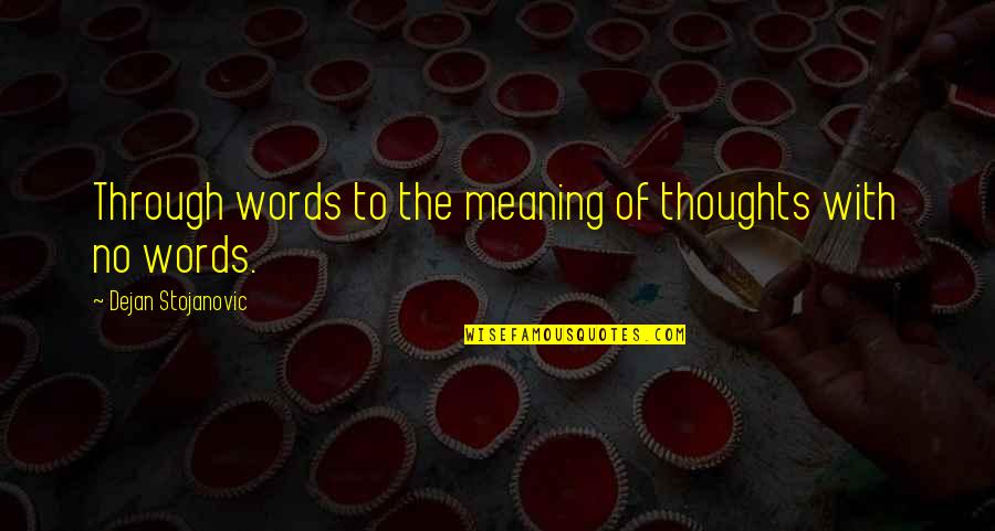 Meaning Of Poetry Quotes By Dejan Stojanovic: Through words to the meaning of thoughts with