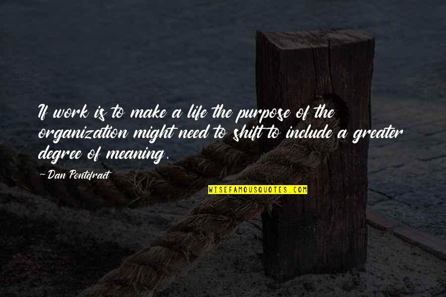 Meaning Of The Life Quotes By Dan Pontefract: If work is to make a life the