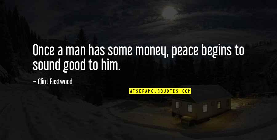 Meaning Of The Rainbow Quotes By Clint Eastwood: Once a man has some money, peace begins Meaning Of The Rainbow Quotes By Clint Eastwood: Once a man has some money, peace begins