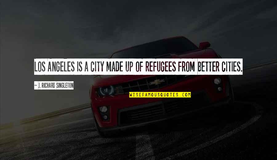 Meaning Of The Rainbow Quotes By J. Richard Singleton: Los Angeles is a city made up of Meaning Of The Rainbow Quotes By J. Richard Singleton: Los Angeles is a city made up of