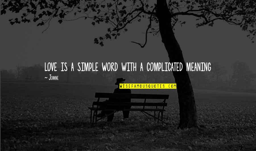 Meaning Of The Word Love Quotes By Joanne: love is a simple word with a complicated