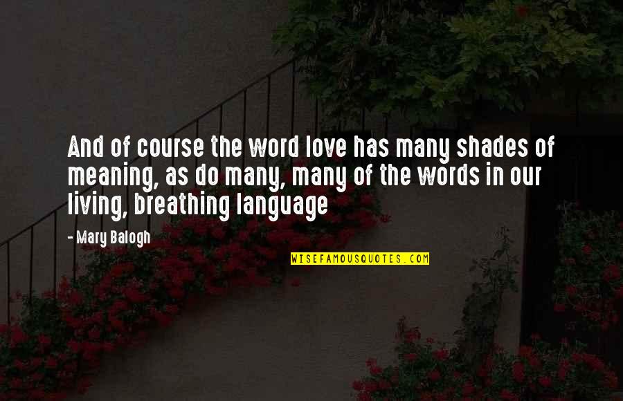 Meaning Of The Word Love Quotes By Mary Balogh: And of course the word love has many