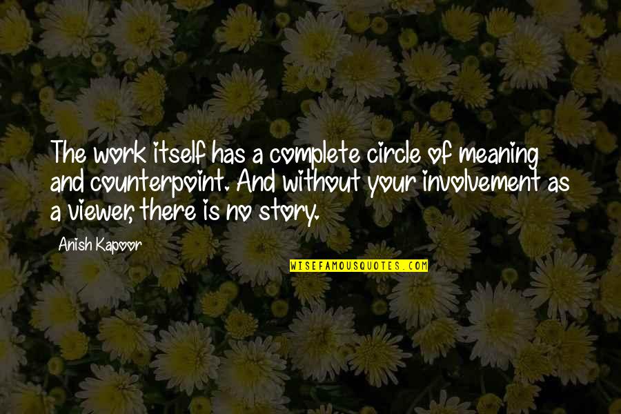 Meaning Of Work Quotes By Anish Kapoor: The work itself has a complete circle of