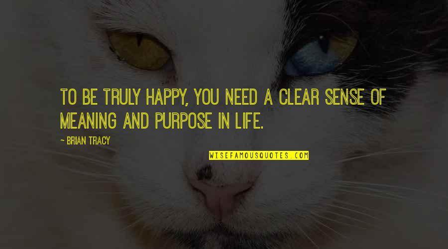 Meaning Of You Quotes By Brian Tracy: To be truly happy, you need a clear