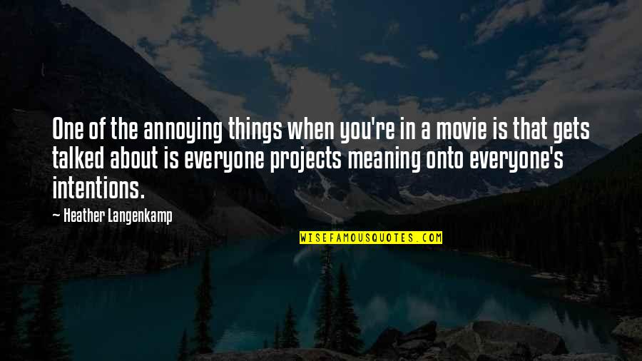 Meaning Of You Quotes By Heather Langenkamp: One of the annoying things when you're in Meaning Of You Quotes By Heather Langenkamp: One of the annoying things when you're in