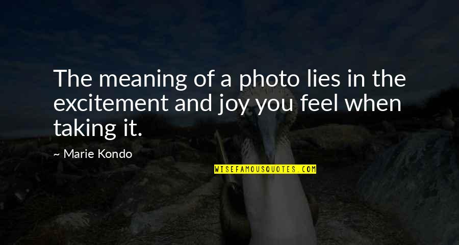 Meaning Of You Quotes By Marie Kondo: The meaning of a photo lies in the