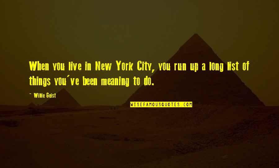 Meaning Of You Quotes By Willie Geist: When you live in New York City, you Meaning Of You Quotes By Willie Geist: When you live in New York City, you