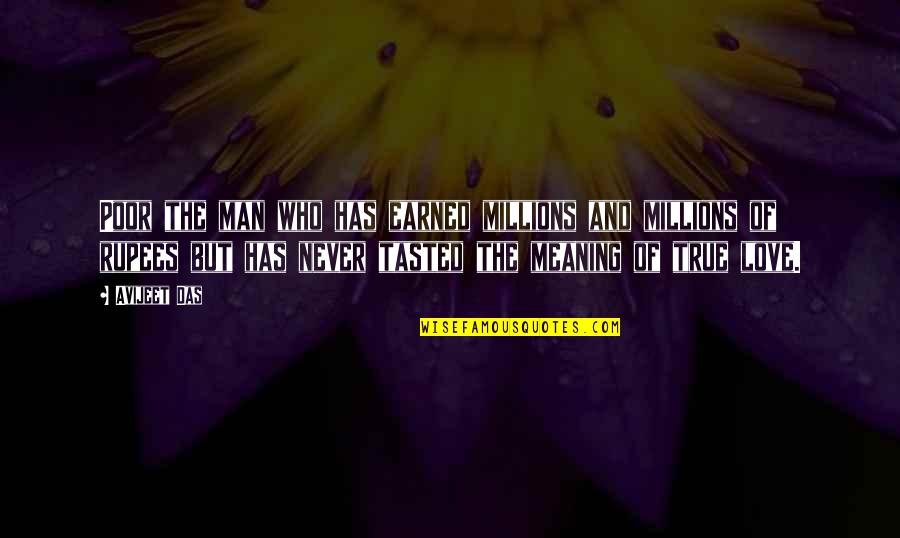 Meaning Quotes And Quotes By Avijeet Das: Poor the man who has earned millions and Meaning Quotes And Quotes By Avijeet Das: Poor the man who has earned millions and