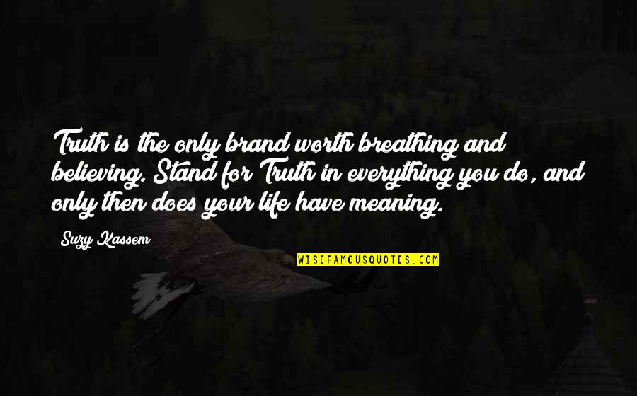 Meaning Quotes And Quotes By Suzy Kassem: Truth is the only brand worth breathing and Meaning Quotes And Quotes By Suzy Kassem: Truth is the only brand worth breathing and