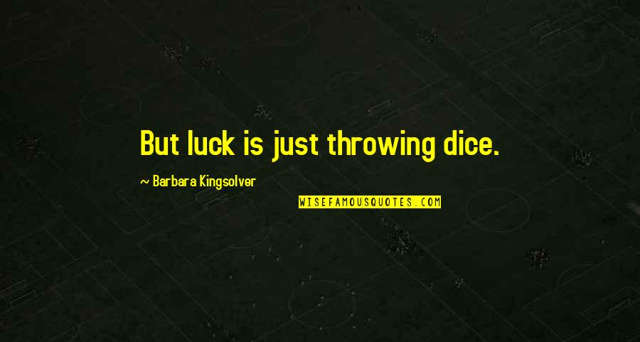 Meaning Rebel Quotes By Barbara Kingsolver: But luck is just throwing dice.