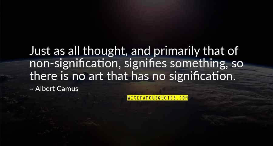 Meaning Something Quotes By Albert Camus: Just as all thought, and primarily that of