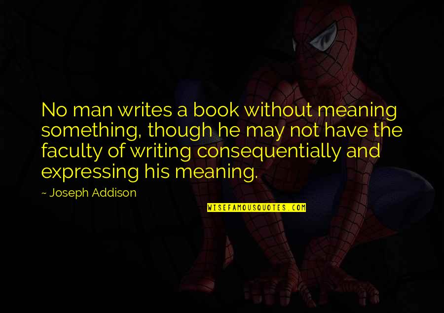 Meaning Something Quotes By Joseph Addison: No man writes a book without meaning something,