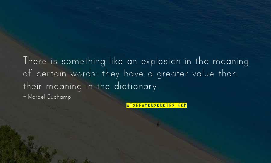 Meaning Something Quotes By Marcel Duchamp: There is something like an explosion in the