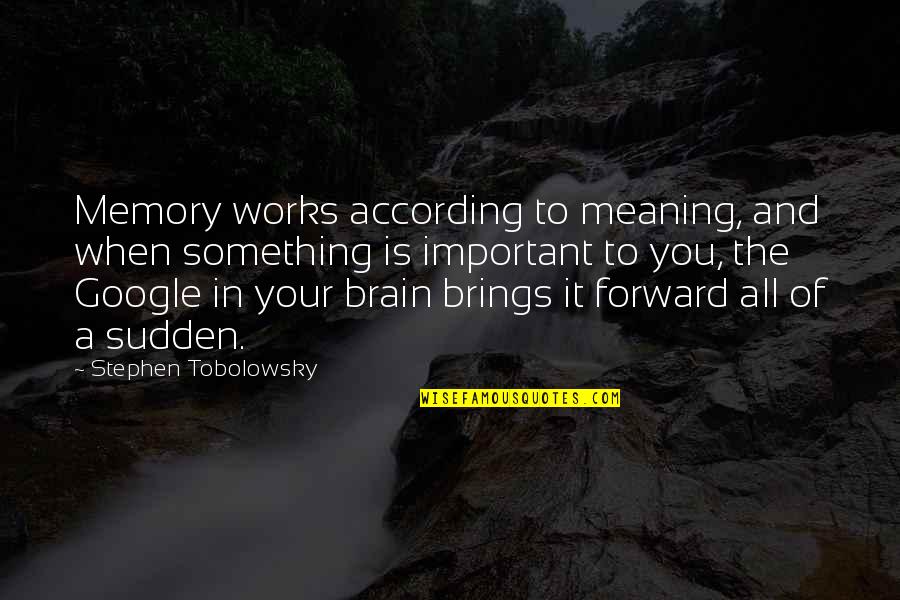 Meaning Something Quotes By Stephen Tobolowsky: Memory works according to meaning, and when something