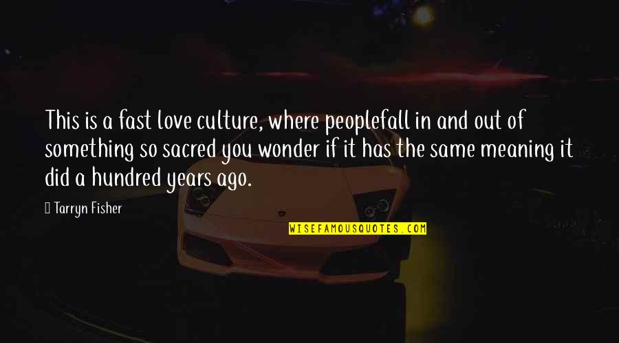 Meaning Something Quotes By Tarryn Fisher: This is a fast love culture, where peoplefall