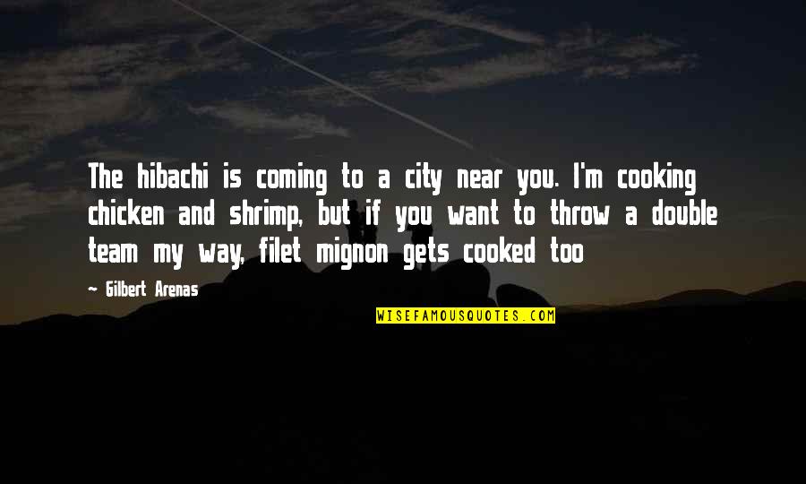 Meaning Something To Someone Quotes By Gilbert Arenas: The hibachi is coming to a city near