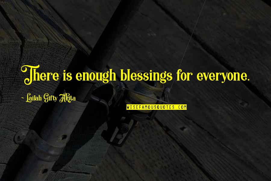 Meaning Something To Someone Quotes By Lailah Gifty Akita: There is enough blessings for everyone.