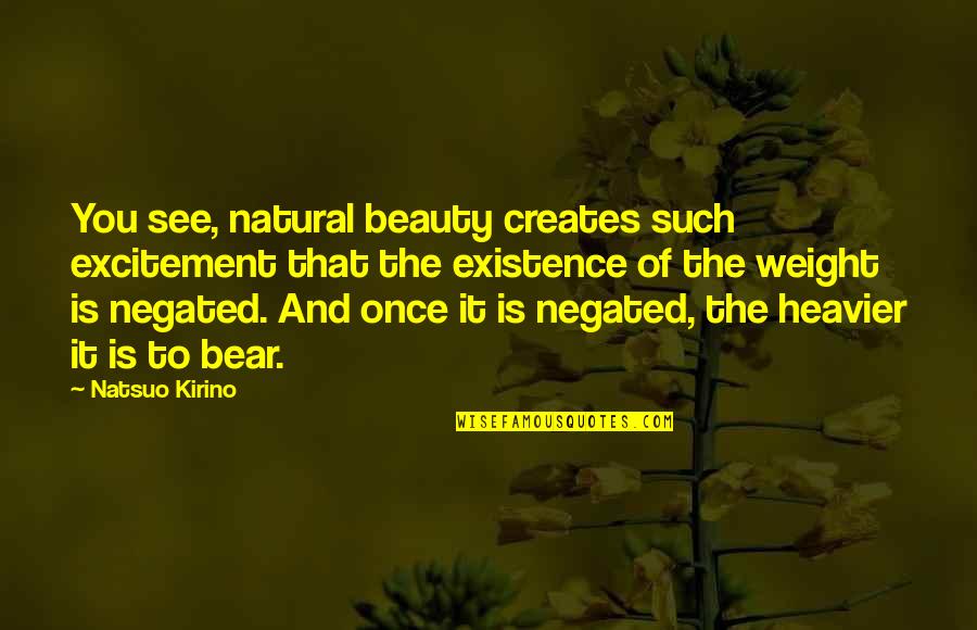 Meaning Something To Someone Quotes By Natsuo Kirino: You see, natural beauty creates such excitement that