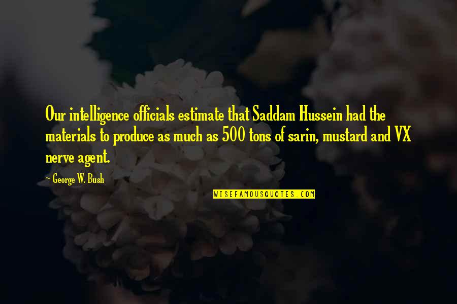 Meaning Thats Mighty Quotes By George W. Bush: Our intelligence officials estimate that Saddam Hussein had