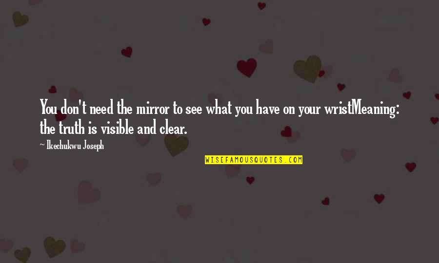 Meaning To You Quotes By Ikechukwu Joseph: You don't need the mirror to see what Meaning To You Quotes By Ikechukwu Joseph: You don't need the mirror to see what