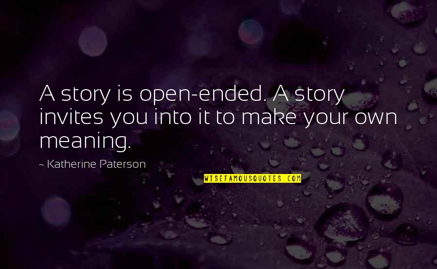 Meaning To You Quotes By Katherine Paterson: A story is open-ended. A story invites you Meaning To You Quotes By Katherine Paterson: A story is open-ended. A story invites you