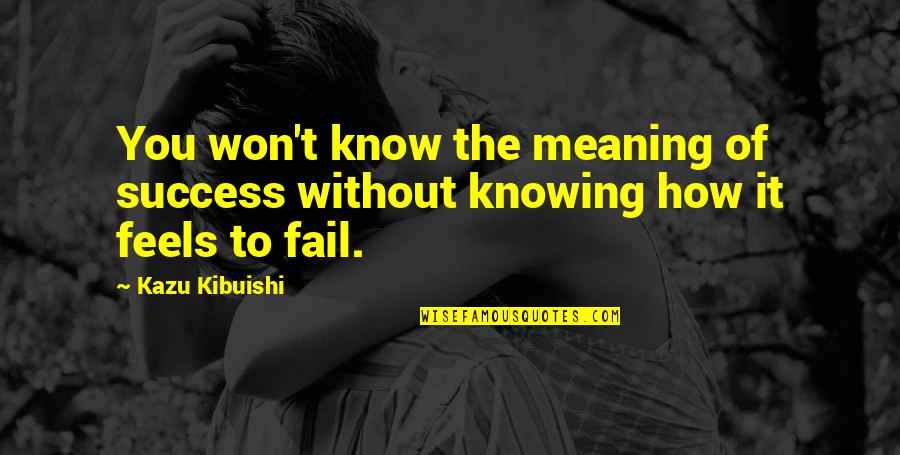 Meaning To You Quotes By Kazu Kibuishi: You won't know the meaning of success without