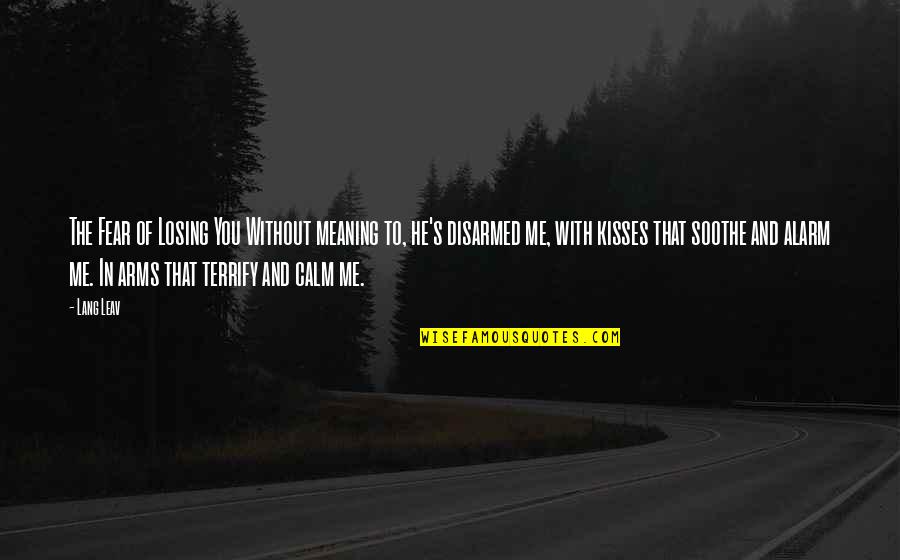 Meaning To You Quotes By Lang Leav: The Fear of Losing You Without meaning to, Meaning To You Quotes By Lang Leav: The Fear of Losing You Without meaning to,