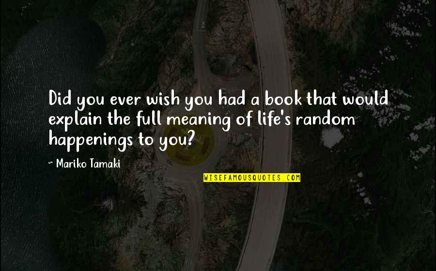 Meaning To You Quotes By Mariko Tamaki: Did you ever wish you had a book Meaning To You Quotes By Mariko Tamaki: Did you ever wish you had a book